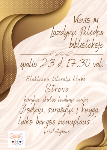 Vievio m. Lazdynų Pelėdos bibliotekoje spalio 23 d. 17.30 val. Elektrėnų literatų klubo „Strėva“ kūrybos, skirtos leidinių serijai „Žodžių, surašytų į knygą, laiko bangos nenuplaus“ pristatymas. Afiša.