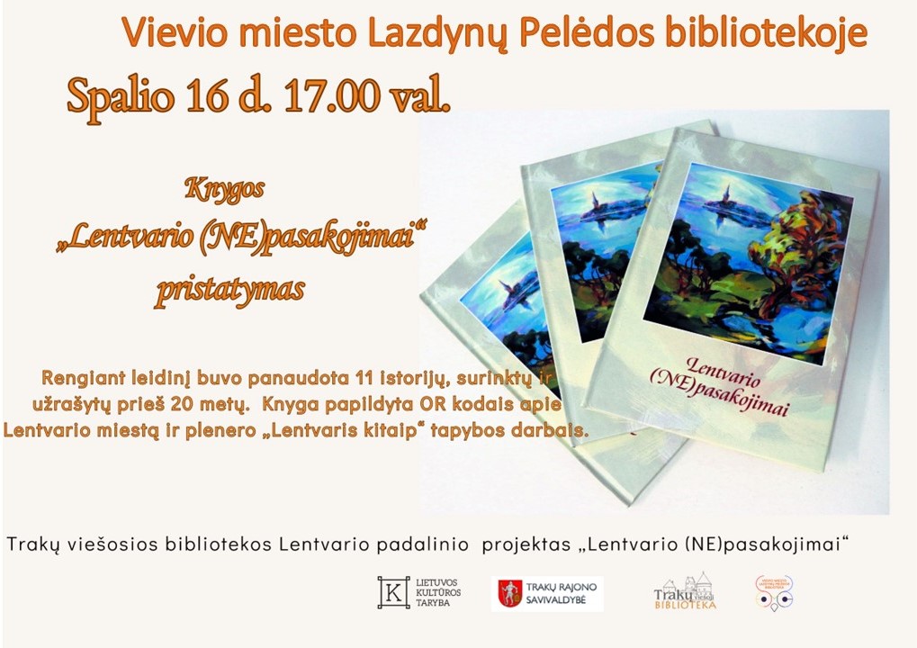 Vievio miesto Lazdynų Pelėdos bibliotekoje spalio 16d. 17 val. Knygos „Lentvario (NE)pasakojimai“ pristatymas Rengiant leidinį buvo panaudota 11 istorijų, surinktų ir užrašytų prieš 20 metų. Knyga papildyta QR kodais apie Lentvario miestą ir plenero „Lentvaris kitaip“ tapybos darbais. Trakų viešosios bibliotekos Lentvario padalinio projektas „Lentvario (NE)pasakojimai“