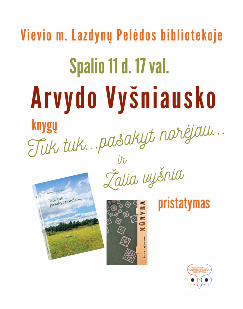 afiša Vievio m. Lazdynų Pelėdos bibliotekoje spalio 11 d. 17 val. Arvydo Vyšniausko knygų „Tuk tuk... pasakyt norėjau“ ir „Žalia vyšnia“ pristatymas.